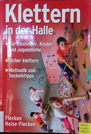 Bild des Verkufers fr Klettern in der Halle. Fr Einsteiger, Kinder und Jugendliche ; sicher klettern ; Methodik und Techniktipps. zum Verkauf von Antiquariat Bookfarm