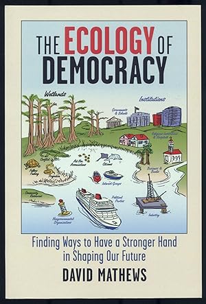 Seller image for The Ecology of Democracy: Finding Ways to Have a Stronger Hand in Shaping Our Future for sale by Between the Covers-Rare Books, Inc. ABAA