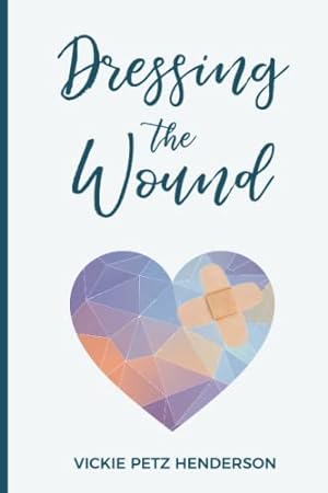 Image du vendeur pour Dressing the Wound: Give yourself the gift of forgiveness mis en vente par Reliant Bookstore