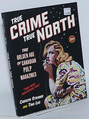 Image du vendeur pour True Crime, True North: The Golden Age of Canadian Pulp Magazines mis en vente par Bolerium Books Inc.