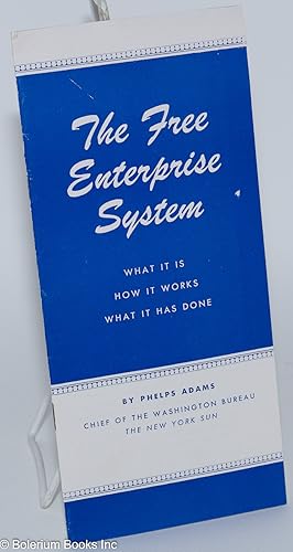 The Free Enterprise System: What it is - how it works - what it has done