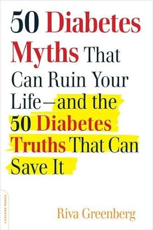 Immagine del venditore per 50 Diabetes Myths That Can Ruin Your Life: And the 50 Diabetes Truths That Can Save It venduto da Reliant Bookstore