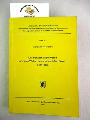 Der Polytechnische Verein und sein Wirken im vorindustriellen Bayern : (1815 - 1830). Miscellanea...