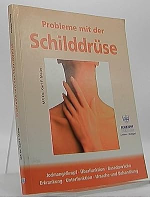 Probleme mit der Schilddrüse : Jodmangelkropf, Überfunktion, Basedow'sche Erkrankung, Unterfunkti...