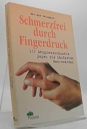 Schmerzfrei durch Fingerdruck : 200 Akupressurpunkte gegen die häufigsten Beschwerden. Unter Mita...