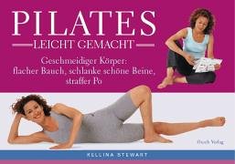 Pilates - leicht gemacht : [geschmeidiger Körper: flacher Bauch, schlanke schöne Beine, straffer ...