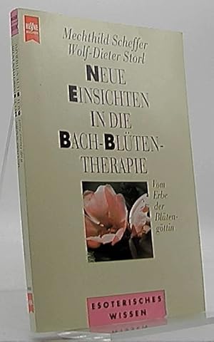 Die Seelenpflanzen des Edward Bach; Teil: [1]., Neue Einsichten in die Bach-Blütentherapie : vom ...