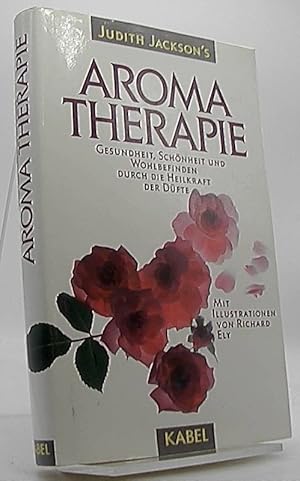 [Aromatherapie] ; Judith Jackson's Aromatherapie : Gesundheit, Schönheit und Wohlbefinden durch d...