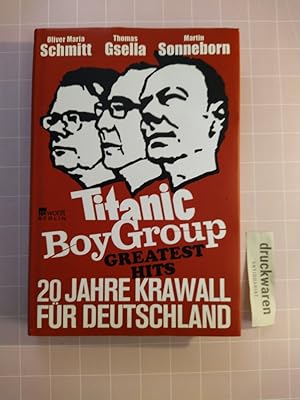 Immagine del venditore per Titanic Boy Group Greatest Hits. 20 Jahre Krawall fr Deutschland. venduto da Druckwaren Antiquariat