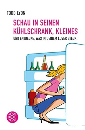 Bild des Verkufers fr Schau in seinen Khlschrank, Kleines, und entdecke, was in deinem Lover steckt. Aus dem Amerikan. von Bernd Seligmann / Fischer ; 16217 zum Verkauf von Antiquariat Buchhandel Daniel Viertel