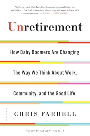 Seller image for Unretirement : How Baby Boomers Are Changing the Way We Think About Work, Community, and the Good Life for sale by GreatBookPrices