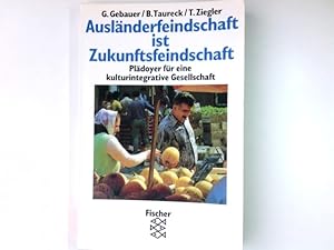 Seller image for Auslnderfeindschaft ist Zukunftsfeindschaft : Pldoyer fr eine kulturintegrative Gesellschaft. Guido F. Gebauer ; Bernhard H. F. Taureck ; Thomas Ziegler / Fischer ; 11735 for sale by Antiquariat Buchhandel Daniel Viertel