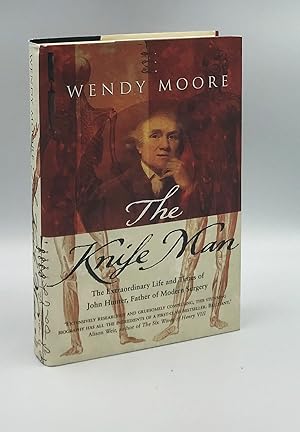 The Knife Man: The Extraordinary Life and Times of John Hunter, Father of Modern Surgery