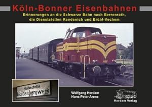 Bild des Verkufers fr Kln-Bonner Eisenbahnen : Erinnerungen an die Schwarze Bahn nach Berrenrath, die Dienststellen in Kendenich und Brhl-Vochem zum Verkauf von AHA-BUCH GmbH