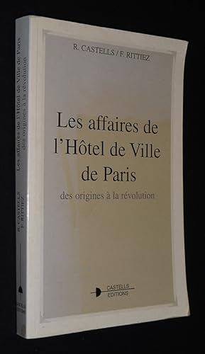 Bild des Verkufers fr Les Affaires de l'Htel de Ville de Paris, des origines  la rvolution zum Verkauf von Abraxas-libris