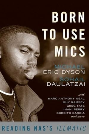 Seller image for Born to Use Mics : Reading Nas's Illmatic for sale by GreatBookPrices