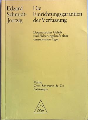 Die Einrichtungsgarantien der Verfassung : dogmatischer Gehalt und Sicherungskraft einer umstritt...