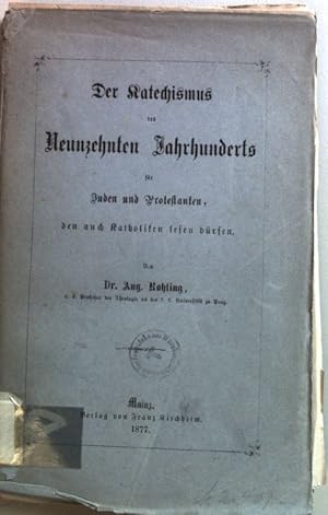 Seller image for Der Katechismus des neunzehnten Jahrhunderts fr Juden und Protestanten den auch Katholiken lesen drfen. for sale by books4less (Versandantiquariat Petra Gros GmbH & Co. KG)