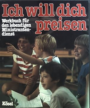 Seller image for Ich will dich preisen : Werkbuch fr den lebendigen Ministrantendienst. for sale by books4less (Versandantiquariat Petra Gros GmbH & Co. KG)