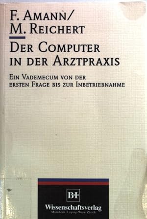 Immagine del venditore per Der Computer in der Arztpraxis : ein Vademecum von der ersten Frage bis zur Inbetriebnahme. venduto da books4less (Versandantiquariat Petra Gros GmbH & Co. KG)