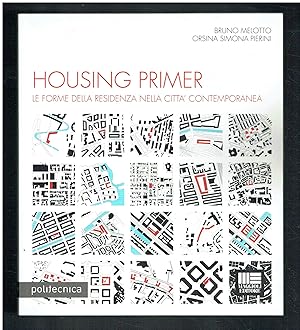 Housing Primer. Le forme della residenza nella cittá contemporanea.