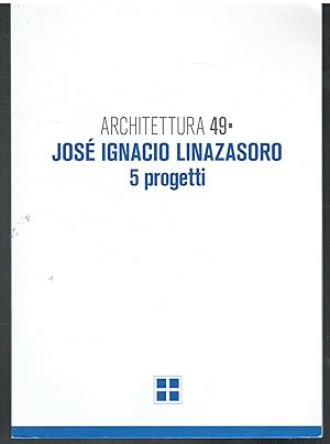 José Ignacio Linazasoro. 5 progetti. Architettura 49º.