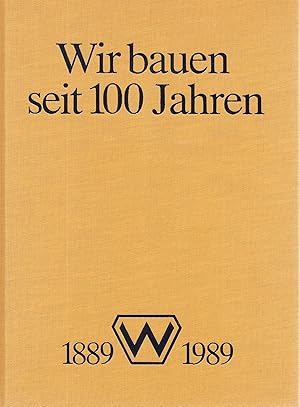 Wir bauen seit 100 Jahren- 1889-1989 Claus Wieben Bauunternehmung Westerrönfeld/Rendsburg