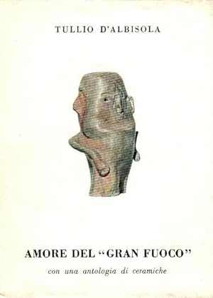 Imagen del vendedor de Amore del "Gran Fuoco". Con una antologia di ceramiche a cura di Enzo Fabiani e Vanni Scheiwiller a la venta por Gilibert Libreria Antiquaria (ILAB)