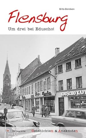 Bild des Verkufers fr Geschichten und Anekdoten aus Flensburg : Um drei bei Eduscho! zum Verkauf von Smartbuy