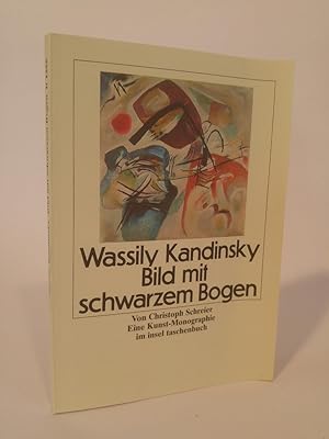 Bild des Verkufers fr Wassily Kandinsky, Bild mit schwarzem Bogen Eine Kunst-Monographie zum Verkauf von ANTIQUARIAT Franke BRUDDENBOOKS