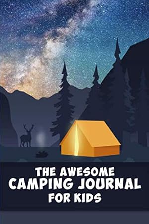 Bild des Verkufers fr The Awesome Camping Journal for Kids: The perfect companion for your next camping trip. zum Verkauf von Reliant Bookstore