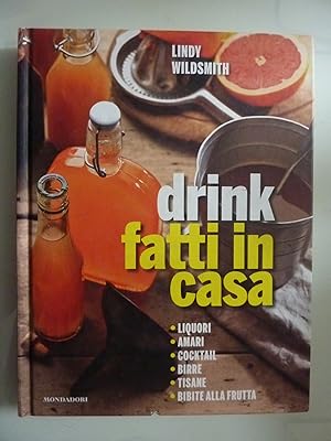 Seller image for DRINK FATTI IN CASA Liquori, Amari, Cocktail, Birre, Tisane, Bibite alla frutta for sale by Historia, Regnum et Nobilia