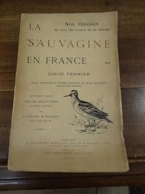 Nos Oiseaux de mer, rivière et de marais. La Sauvagine en France. Chasse, description et histoire...