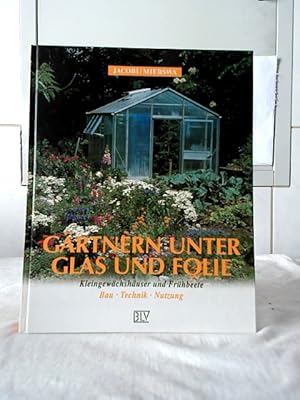 Bild des Verkufers fr Grtnern unter Glas und Folie : Kleingewchshuser und Frhbeete ; Bau, Technik, Nutzung. Karlheinz Jacobi ; Dietrich Mierswa. zum Verkauf von Ralf Bnschen