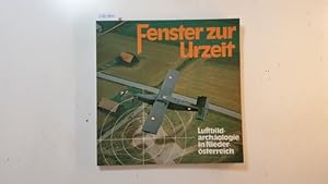Fenster zur Urzeit : Luftbildarchäologie in Niederösterreich ; Sonderausstellung im Museum für Ur...