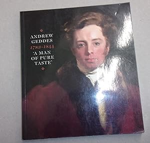 Seller image for Andrew Geddes 1783-1844, Painter-Printmaker, a Man of Pure Taste for sale by Baggins Book Bazaar Ltd
