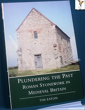 Plundering the Past: Roman Stonework in Medieval Britain