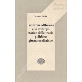 Image du vendeur pour Giovanni Althusius e lo sviluppo storico delle teorie politiche giusnaturalistiche. Contributo alla storia della sistematica del diritto. A cura di Antonio Giolitti mis en vente par Libreria Antiquaria Giulio Cesare di Daniele Corradi