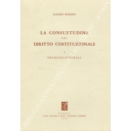 Seller image for La consuetudine nel diritto costituzionale. Vol. I - Premesse generali for sale by Libreria Antiquaria Giulio Cesare di Daniele Corradi