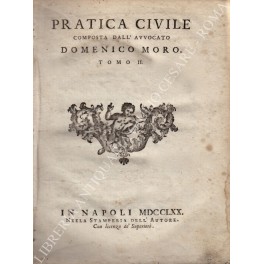 Seller image for Pratica civile composta dall'Avvocato Domenico Moro for sale by Libreria Antiquaria Giulio Cesare di Daniele Corradi