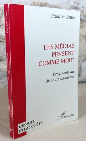 Seller image for Les mdias pensent comme moi!" Fragments du discours anonyme. for sale by Latulu