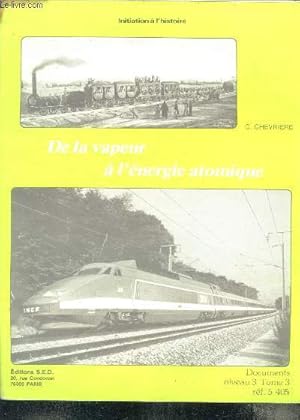 Bild des Verk�ufers f�r De la vapeur a l'energie atomique - documents niveau 3, tome 3- initiaition a l'histoire- naissance et developpement de l'industrie, le moteur a explosion, la 1ere guerre mondiale, les progres de l'hygiene et de la medecine, l'evolution des conditions. zum Verkauf von Le-Livre
