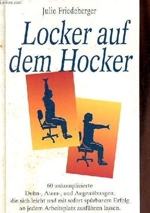 Bild des Verkufers fr Locker auf dem hocker 60 unkomplizierte dehn,atem und augenbungen die sich leicht und mit sofort sprbarem erfolg an jedem arbeitsplatz ausfhren lassen. zum Verkauf von Le-Livre