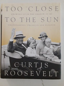 Too Close to the Sun: Growing Up in the Shadow of my Grandparents, Franklin and Eleanor