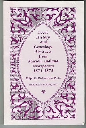 Image du vendeur pour Local History and Genealogy Abstracts from Marion, Indiana Newspapers: 1871-1875 mis en vente par Hyde Brothers, Booksellers