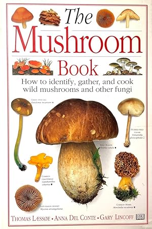 The Mushroom Book How to Identify, Gather and Cook Wild Mushrooms and Other Fungi