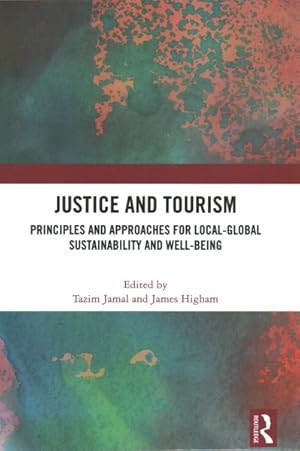 Seller image for Justice and Tourism : Principles and Approaches for Local-Global Sustainability and Well-Being for sale by GreatBookPricesUK