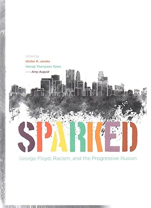 Image du vendeur pour Sparked: George Floyd, Racism, and the Progressive Illusion mis en vente par EdmondDantes Bookseller