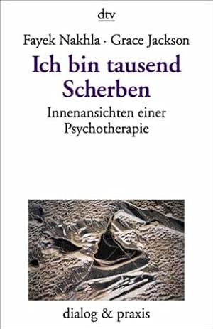 Seller image for Ich bin tausend Scherben. Innenansichten einer Psychotherapie. Mit einem Vorwort von Joyce McDougall. Mit einem Vorwort von Fayek Nakhlan. Aus dem Amerikanischen von Tatjana Kruse. Originaltitel: Picking Up the Pieces: Two Accounts of a Psychoanalytic Journey. Mit Anmerkungen, Literaturverzeichnis und Personenregister. - (=dtv 35134 : Dialog & Praxis). for sale by BOUQUINIST