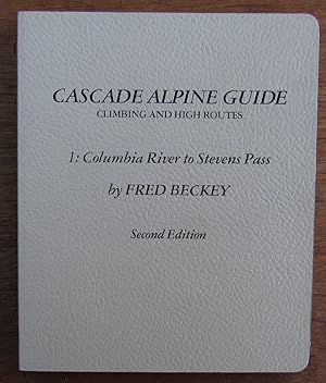 Cascade Alpine Guide. Climbing And High Routes. Columbia River To Stevens Pass --- SIGNED 1987 Se...